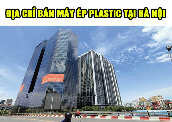 Địa chỉ bán máy ép Plastic tại Hà Nội uy tín nhất